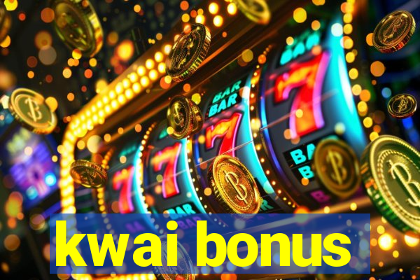 kwai bonus